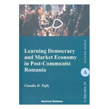 Learning Democracy and Market Economy in Post-Communist Romania - Claudiu D. Tufis