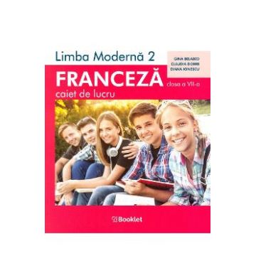 Limba franceza L2 - Clasa 7 - Caiet de lucru - Gina Belabed, Claudia Dobre, Diana Ionescu
