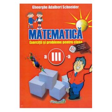 Matematica - Clasa 3 - Exercitii si probleme - Gheorghe Adalbert Schneider