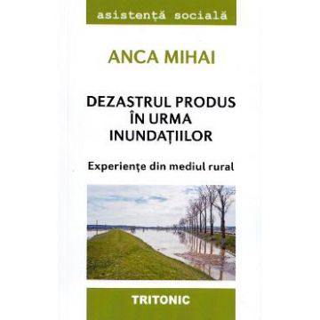 Dezastrul produs in urma inundatiilor - Anca Mihai
