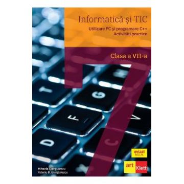 Informatica si TIC. Utilizare PC si programare C++ - Clasa 7 - Manual - Mihaela Giurgiulescu