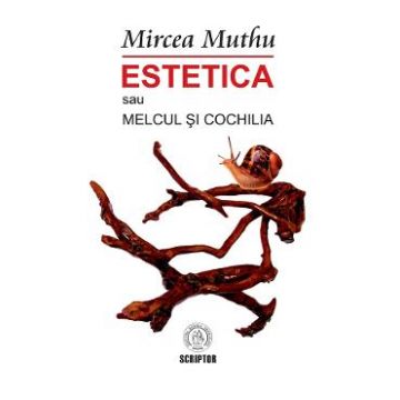 Estetica sau Melcul si Cochilia - Mircea Muthu