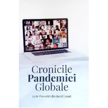 Cronicile pandemiei globale. 33 de povestiri din jurul lumii