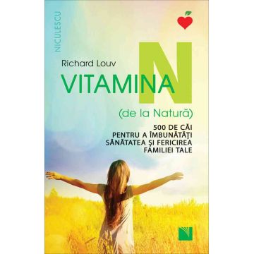 Vitamina N (de la Natură). 500 de căi pentru a îmbunătăţi sănătatea şi fericirea familiei tale