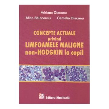Concepte actuale privind limfoamele maligne Non-Hodgkin la copil - Adriana Diaconu, Alice Balaceanu