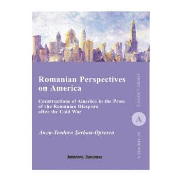 Romanian Perspectives on America - Anca-Teodora Serban-Oprescu