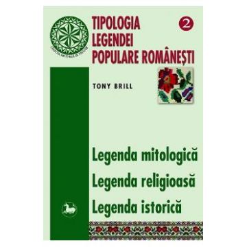 Tipologia legendei populare romanesti 2 - Legenda Mitologica, Legenda Religioasa - Tony Brill