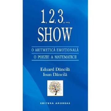 1,2,3, ..., Show. O aritmetica emotionala. O poezie a matematicii - Eduard Dancila, Ioan Dancila