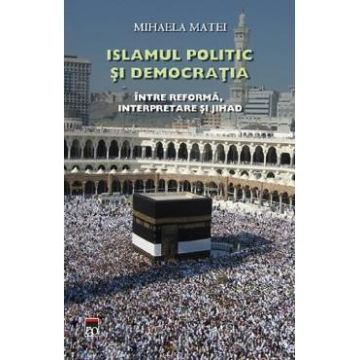 Islamul politic si democratia - Mihaela Matei