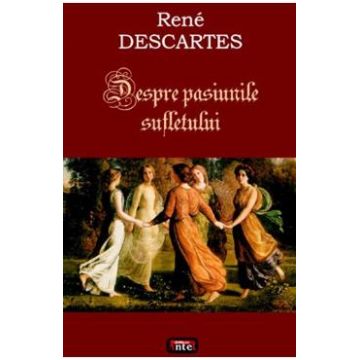 Despre pasiunile sufletului - Rene Descartes