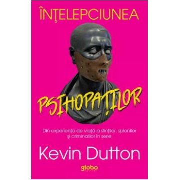 Intelepciunea psihopatilor - Kevin Dutton