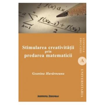 Stimularea creativitatii prin predarea matematicii - Geanina Havarneanu