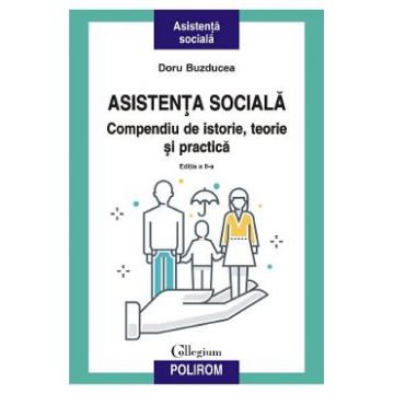 Asistenta sociala. Compendiu de istorie, teorie si practica Ed.2 - Doru Buzducea