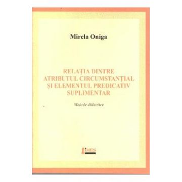 Relatia dintre atributul circumstantial si elementul predicativ suplimentar - Mirela Oniga