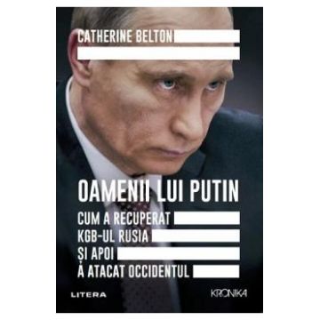 Oamenii lui Putin - Catherine Belton