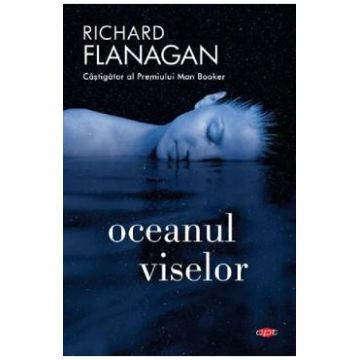 Oceanul viselor - Richard Flanagan