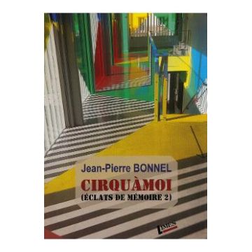 Cirquamoi. Eclats de memoire Vol.2 - Jean-Pierre Bonnel
