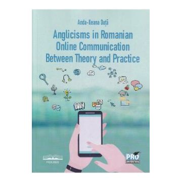 Anglicisms in romanian. Online communication between theory and practice - Anda-Ileana Duta
