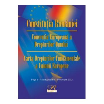 Constitutia Romaniei. Conventia Europeana a Drepturilor Omului. Act. 16 octombrie 2022