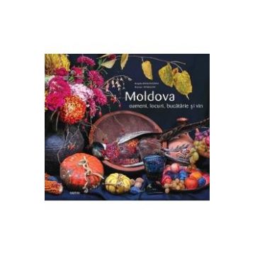 Moldova. Oameni, locuri, bucatarie si vin - Angela Brasoveanu, Roman Rybaleov