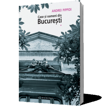Case şi oameni din Bucureşti (vol. 1)