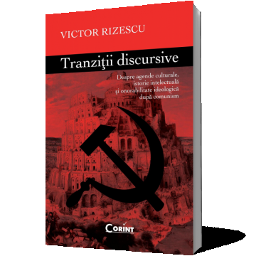 Tranziţii discursive. Despre agende culturale, istorie intelectuală şi onorabilitate ideologică după comunism
