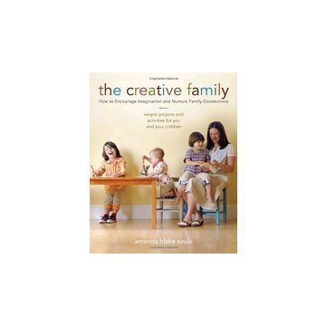 The Creative Family How to Encourage Imagination & Nurture Family Connections