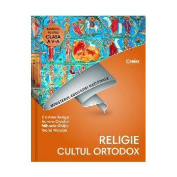 Religie. Cultul ortodox - Clasa 5 - Manual + CD - Cristina Benga, Aurora Ciachir