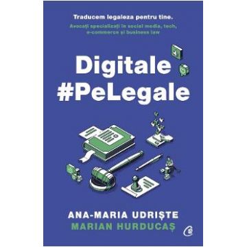 Digitale pe Legale - Ana-Maria Udriste, Marian Hurducas