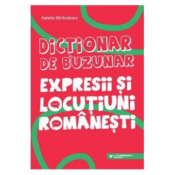 Dictionar de buzunar. Expresii si locutiuni romanesti - Aurelia Barbulescu