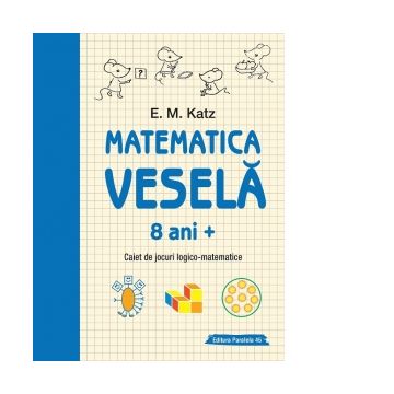 Matematica vesela. Caiet de jocuri logico-matematice (8 ani +)