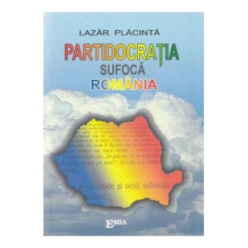 Partidocratia sufoca Romania - Lazar Placinta