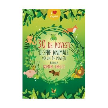 30 povesti despre animale. Volum de povesti bilingv roman-englez