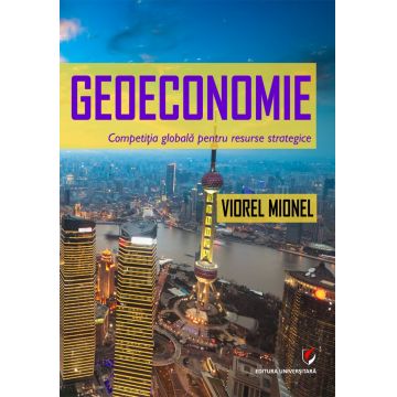Geoeconomie. Competitia globala pentru resurse strategice