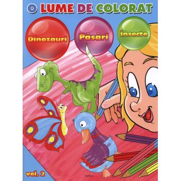 O lume de colorat. Vol. 2 - Dinozauri. Pasari. Insecte