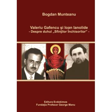 Valeriu Gafencu şi Ioan Ianolide - Despre duhul „Sfintilor Inchisorilor”