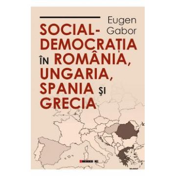 Social-democratia in Romania, Ungaria, Spania si Grecia - Eugen Gabor