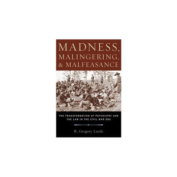 Madness, Malingering & Malfeasance