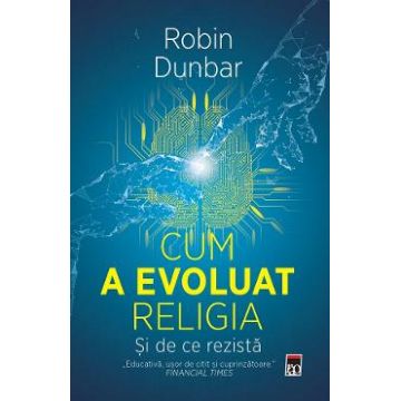 Cum a evoluat religia. Si de ce rezista - Robin Dunbar