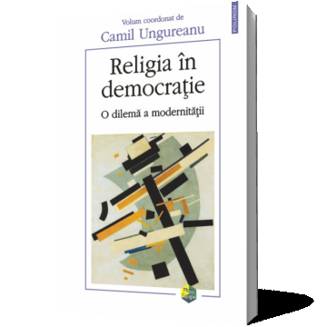 Religia în democraţie. O dilemă a modernităţii