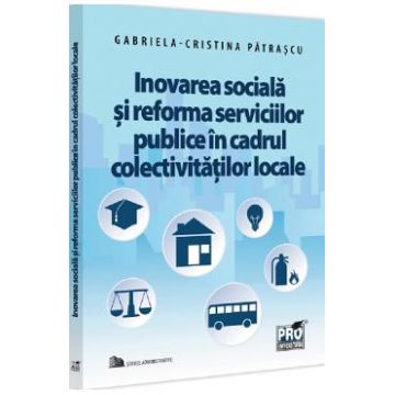 Inovarea sociala si reforma serviciilor publice in cadrul colectivitatilor - Cristina Patrascu