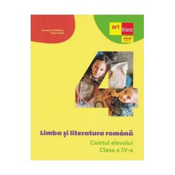 Limba si literatura romana - Clasa 4 - Caietul elevului - Cleopatra Mihailescu, Tudora Pitila