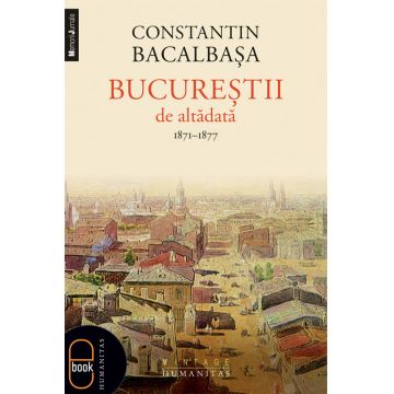Bucurestii de altadata (vol. I) 1871–1877 (ebook)