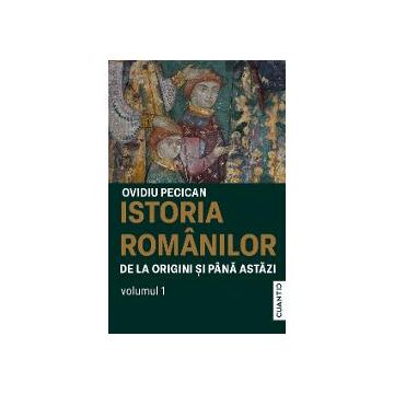 Istoria romanilor de la origini si pana astazi volumul I