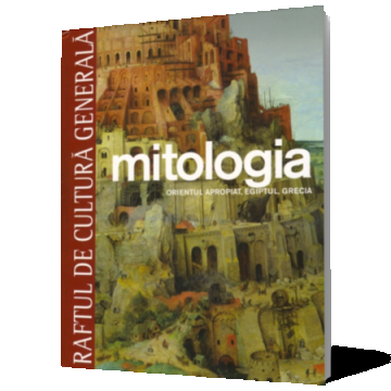 Mitologia. Orientul apropiat, Egiptul, Grecia. Vol. 4