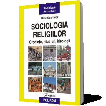 Sociologia religiilor. Credinte, ritualuri, ideologii