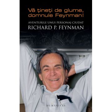 Va tineti de glume, domnule Feynman! Aventurile unui personaj ciudat