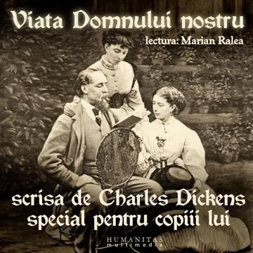Viaţa Domnului nostru scrisă de Charles Dickens special pentru copiii lui (audiobook)
