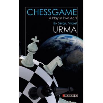 Chessgame. A Play in Two Acts - Sergiu Viorel Urma