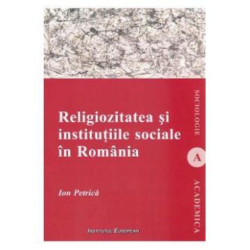 Religiozitatea si institutiile sociale in Romania - Ion Petrica